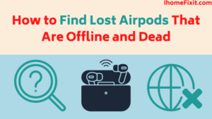 How to Find Lost Airpods That Are Offline and Dead