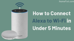 How to Connect Alexa to Wi-Fi in Under 5 Minutes