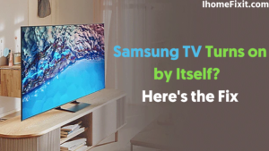 Samsung TV Turns on by Itself? 