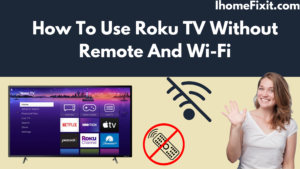 How To Use Roku TV Without Remote And Wi-Fi